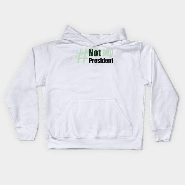 #Not my president Kids Hoodie by Lin Watchorn 